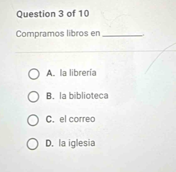 question 3 of 10 compramos libros en ______. a. la librería b. la bibli…