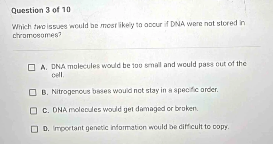 question 3 of 10 which two issues would be most likely to occur if dna …