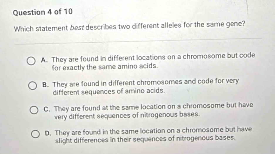 question 4 of 10 which statement best describes two different alleles f…
