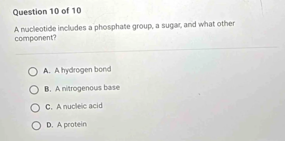 question 10 of 10 a nucleotide includes a phosphate group, a sugar, and…