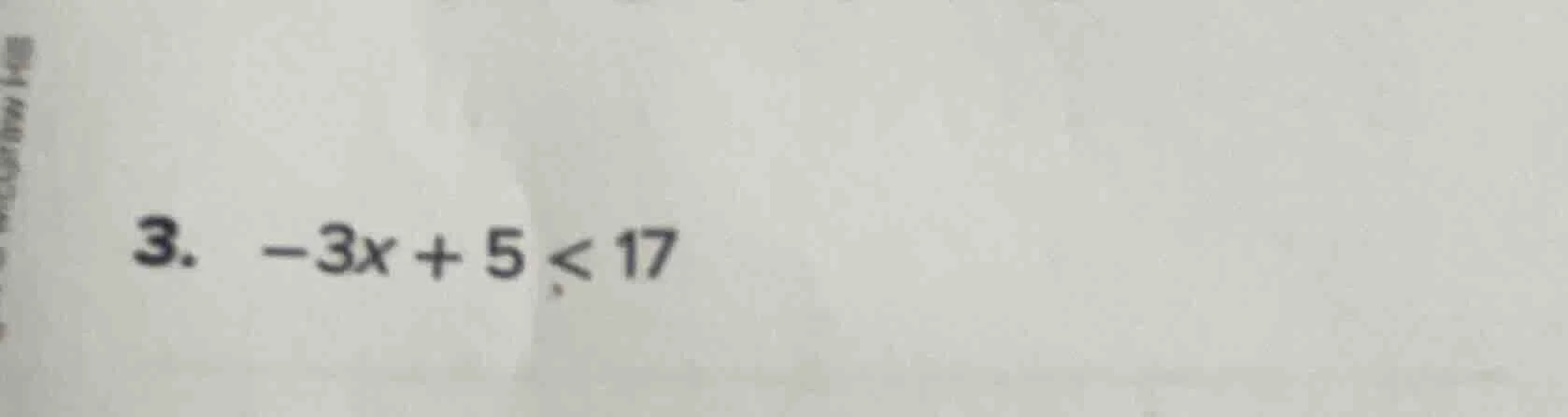 3. -3x + 5 < 17