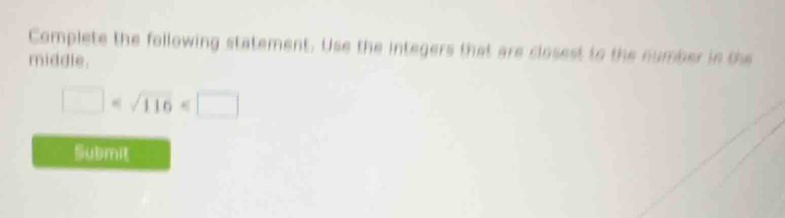 complete the following statement. use the integers that are closest to …