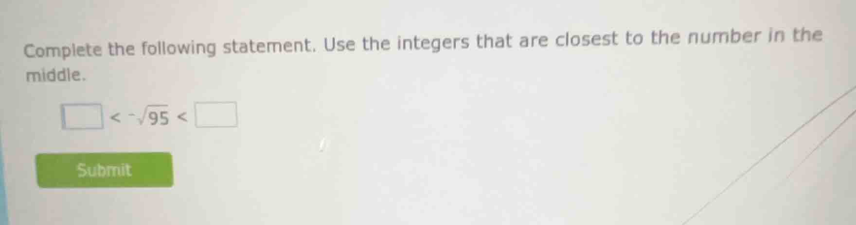 complete the following statement. use the integers that are closest to …