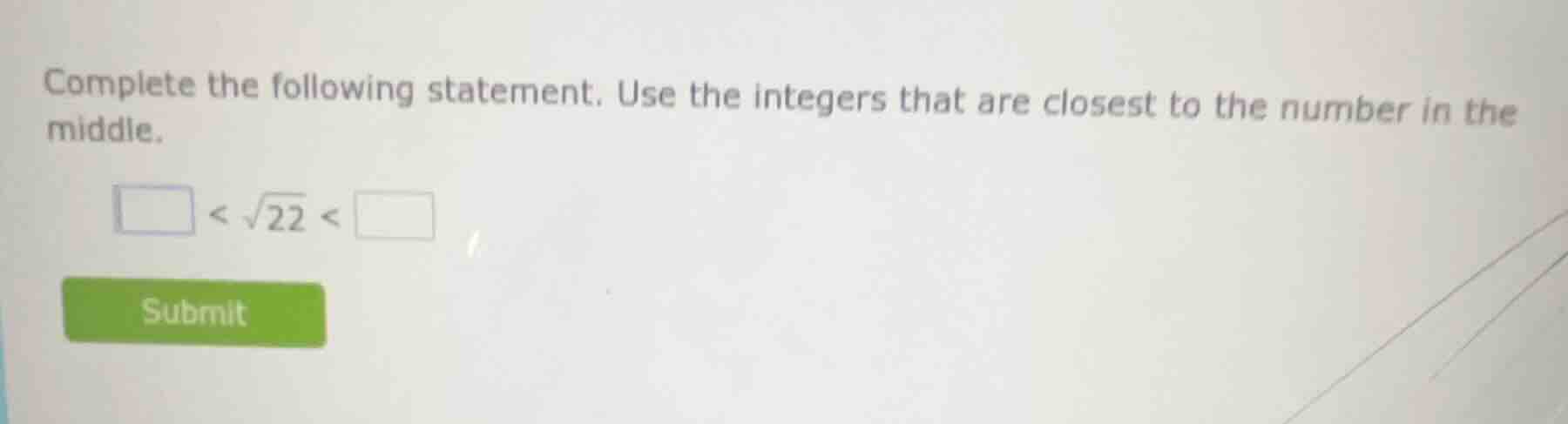complete the following statement. use the integers that are closest to …