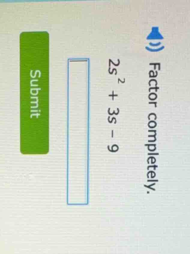 factor completely. 2s² + 3s - 9