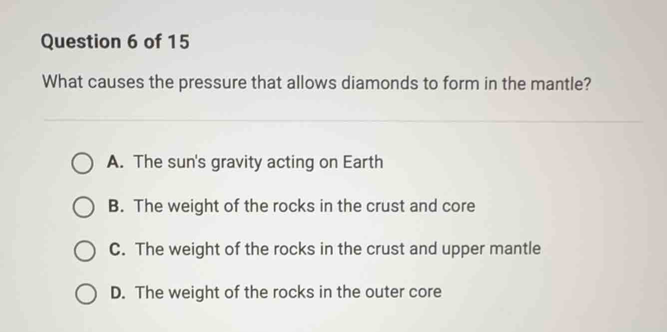 question 6 of 15 what causes the pressure that allows diamonds to form …