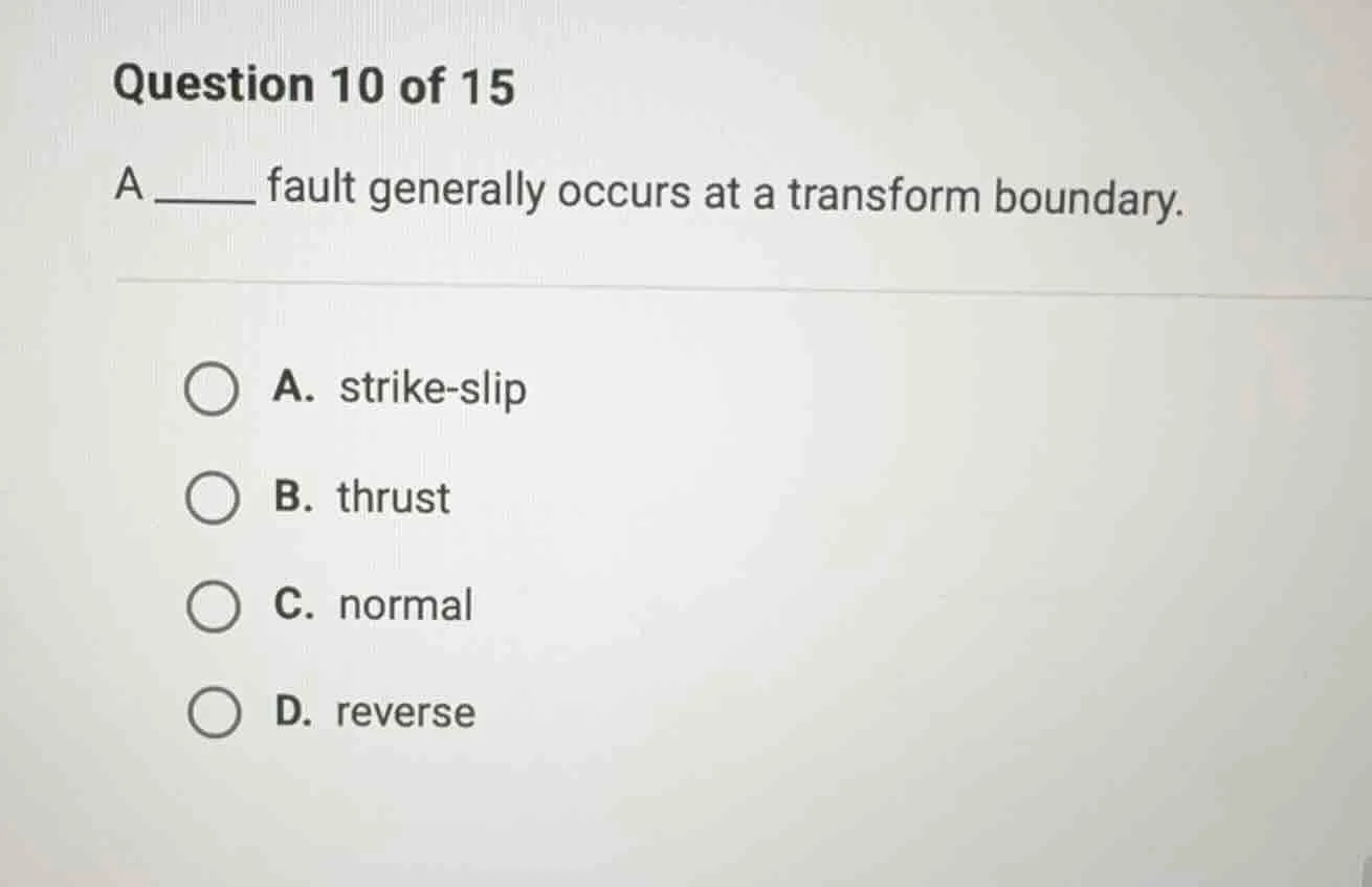 question 10 of 15 a ______ fault generally occurs at a transform bounda…