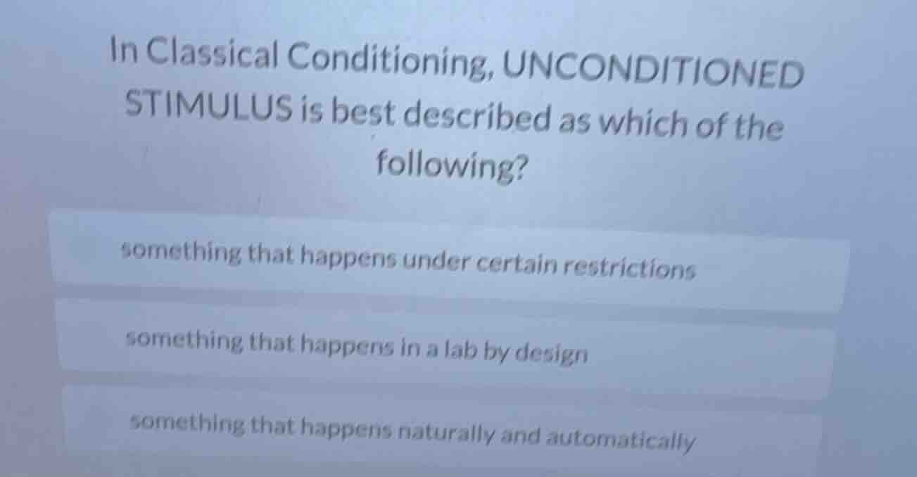 in classical conditioning, unconditioned stimulus is best described as …
