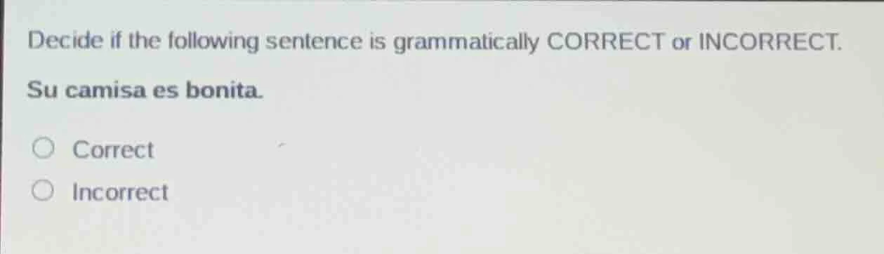 decide if the following sentence is grammatically correct or incorrect.…