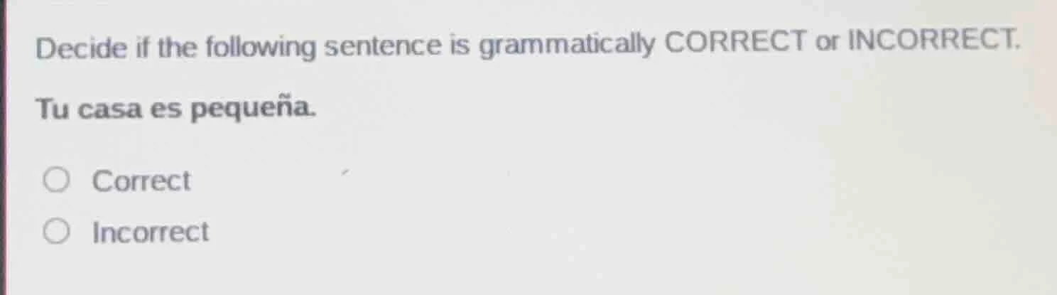 decide if the following sentence is grammatically correct or incorrect.…