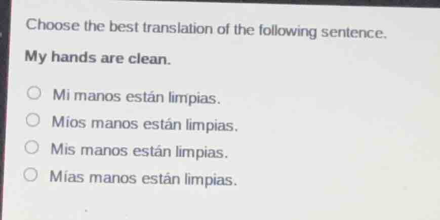 choose the best translation of the following sentence. my hands are cle…
