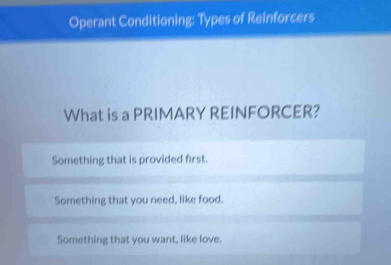 operant conditioning: types of reinforcers what is a primary reinforcer…