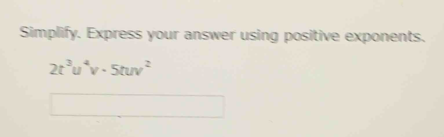 simplify. express your answer using positive exponents.\\(2t^{3}u^{4}v\…