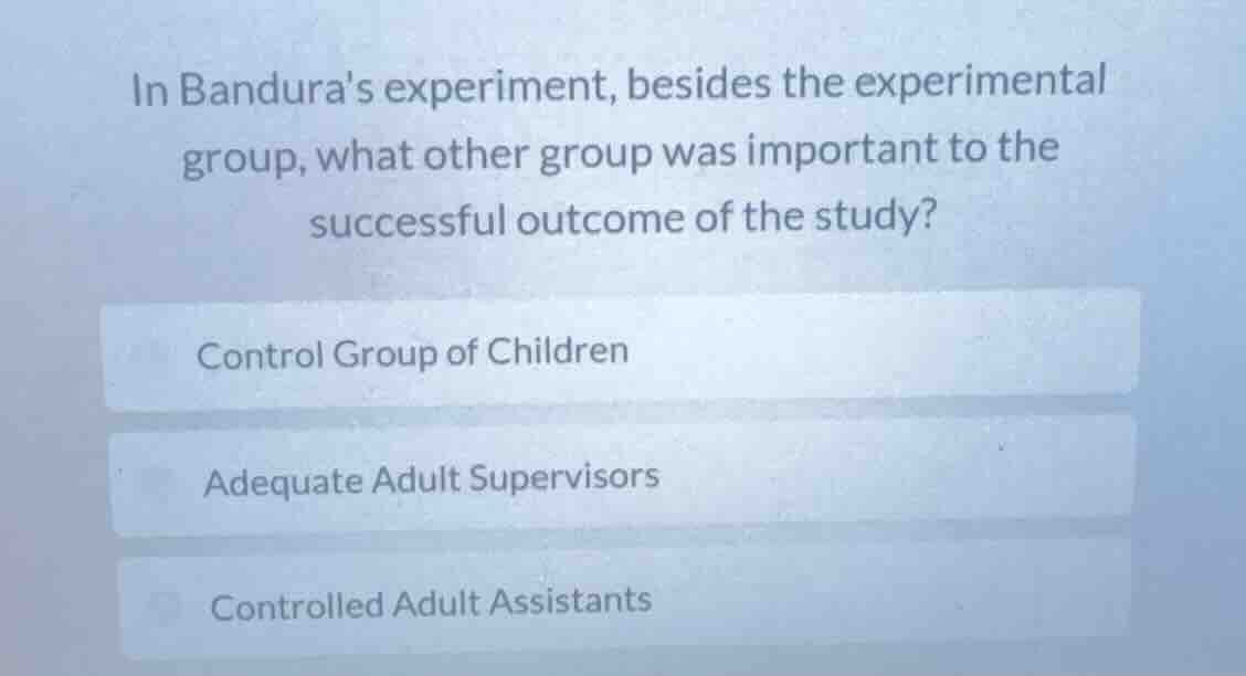in banduras experiment, besides the experimental group, what other grou…