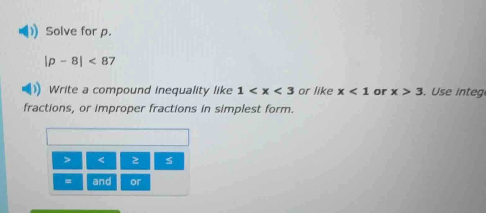 solve for p.\\(|p - 8| < 87\\)\\(\\)write a compound inequality like \\…