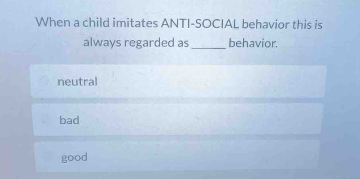 when a child imitates anti - social behavior this is always regarded as…