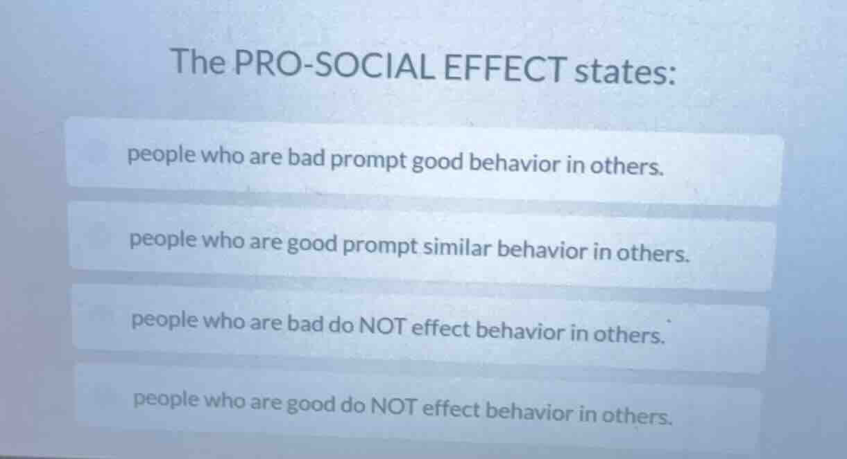 the pro - social effect states: people who are bad prompt good behavior…