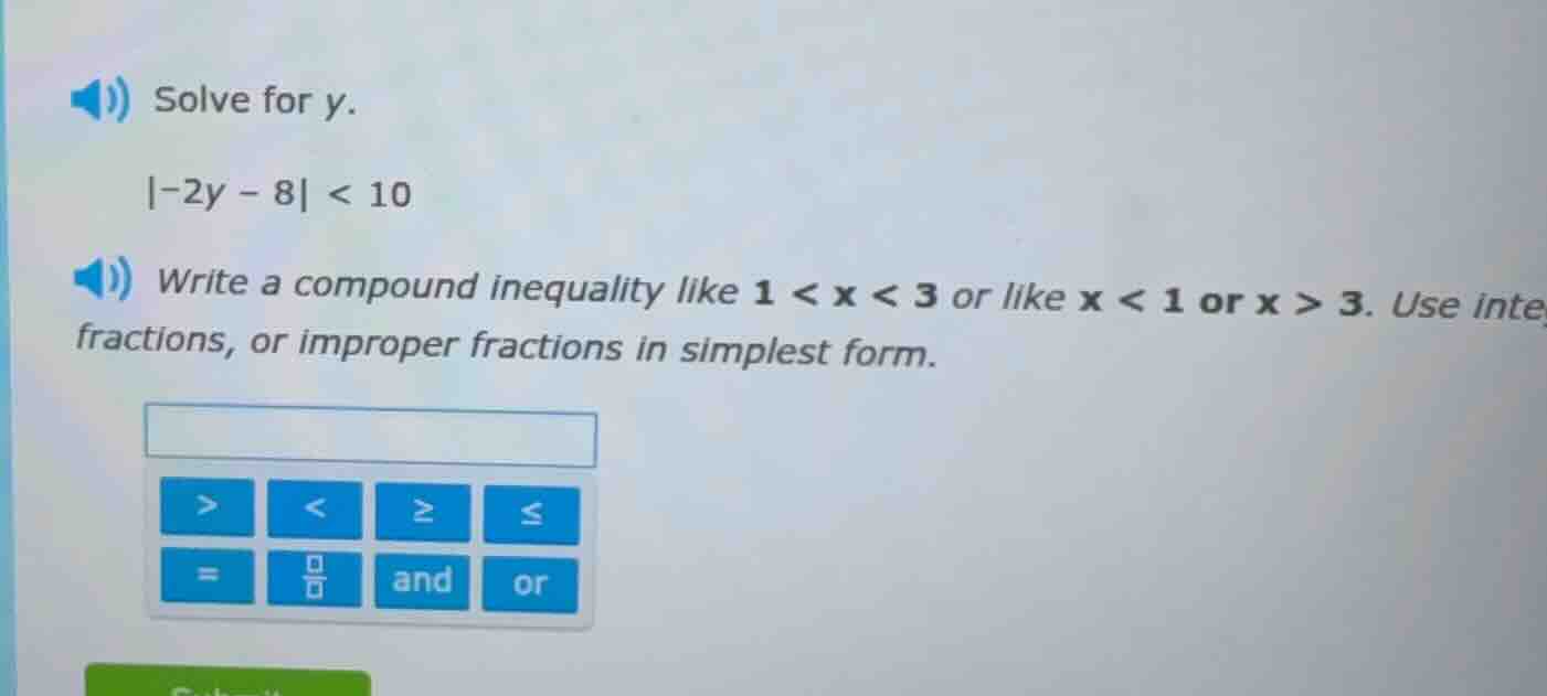 solve for y.\\ \\ |-2y - 8| < 10\\ \\ write a compound inequality like …