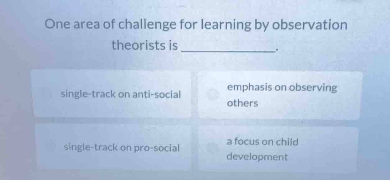 one area of challenge for learning by observation theorists is ________…