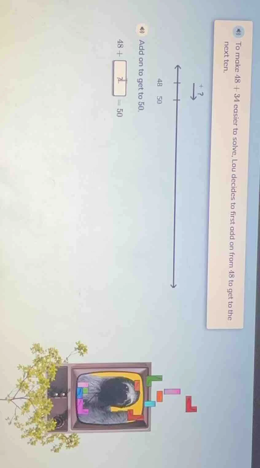 to make 48 + 34 easier to solve, lou decides to first add on from 48 to…