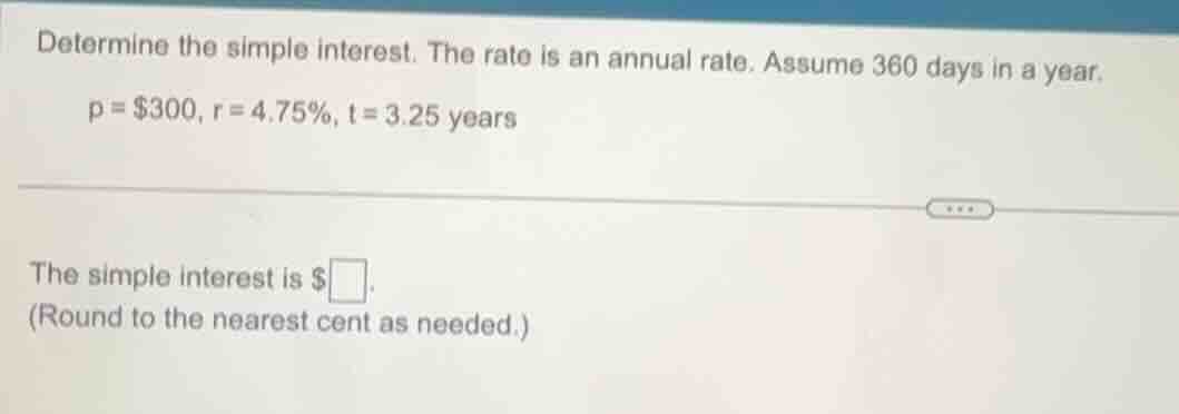 determine the simple interest. the rate is an annual rate. assume 360 d…