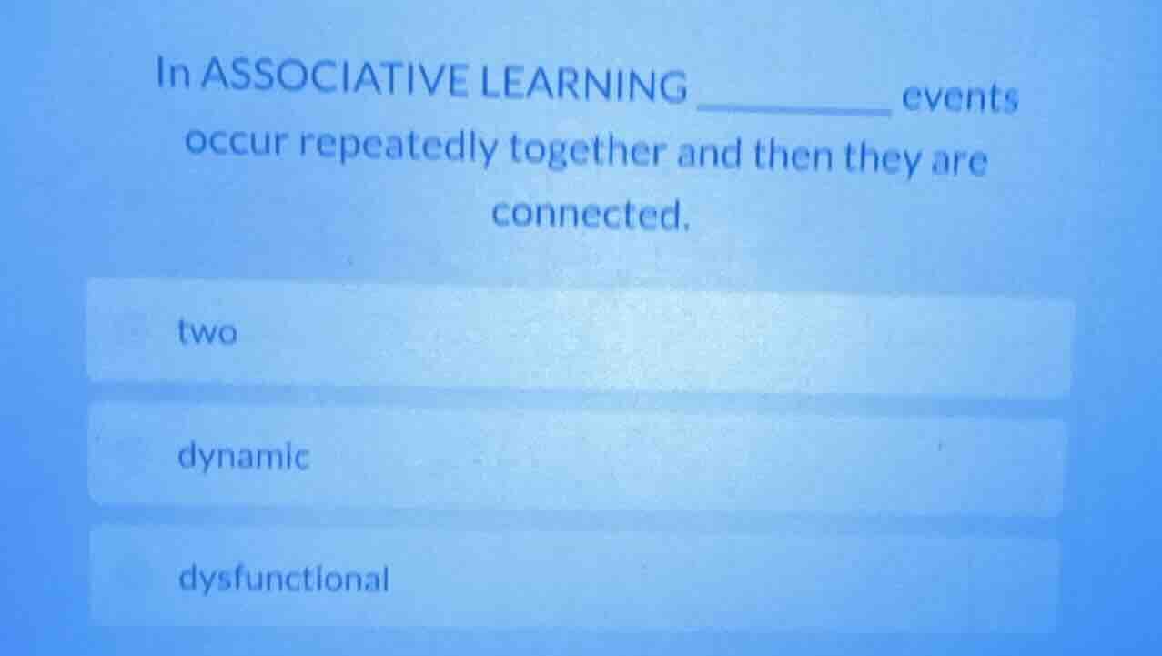 in associative learning ______ events occur repeatedly together and the…