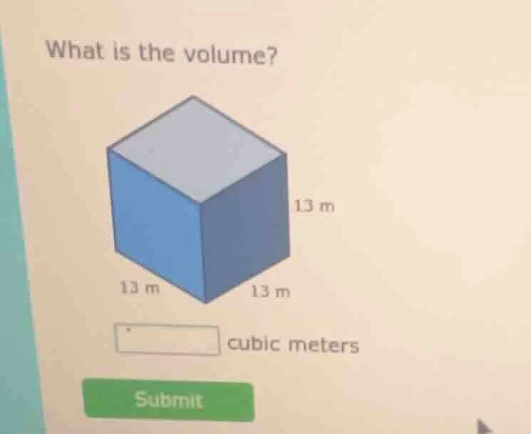 what is the volume? 13 m 13 m 13 m cubic meters submit
