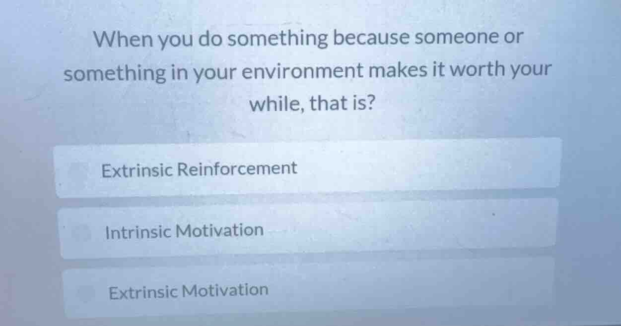 when you do something because someone or something in your environment …