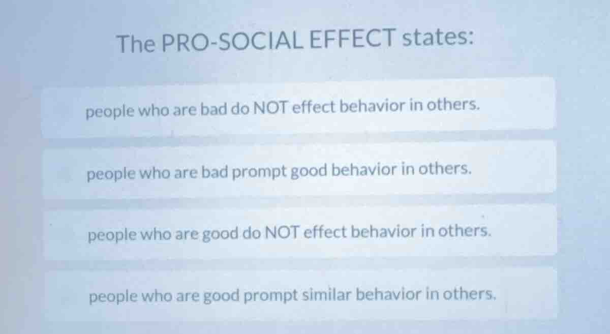 the pro - social effect states: people who are bad do not effect behavi…