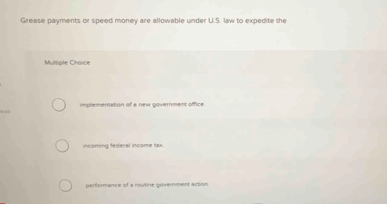 grease payments or speed money are allowable under u.s. law to expedite…