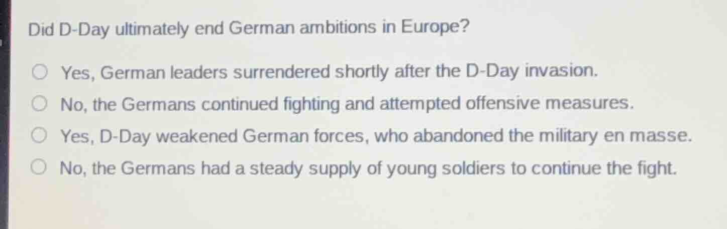did d-day ultimately end german ambitions in europe? ○ yes, german lead…