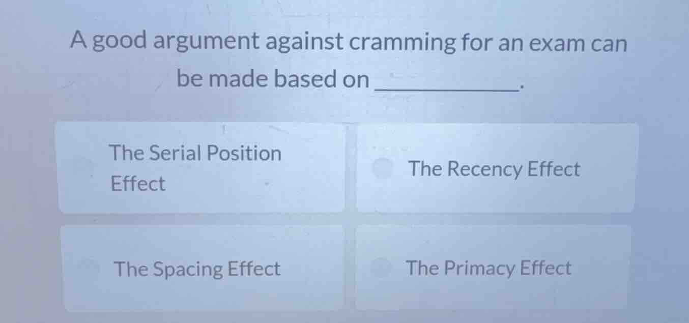 a good argument against cramming for an exam can be made based on _____…