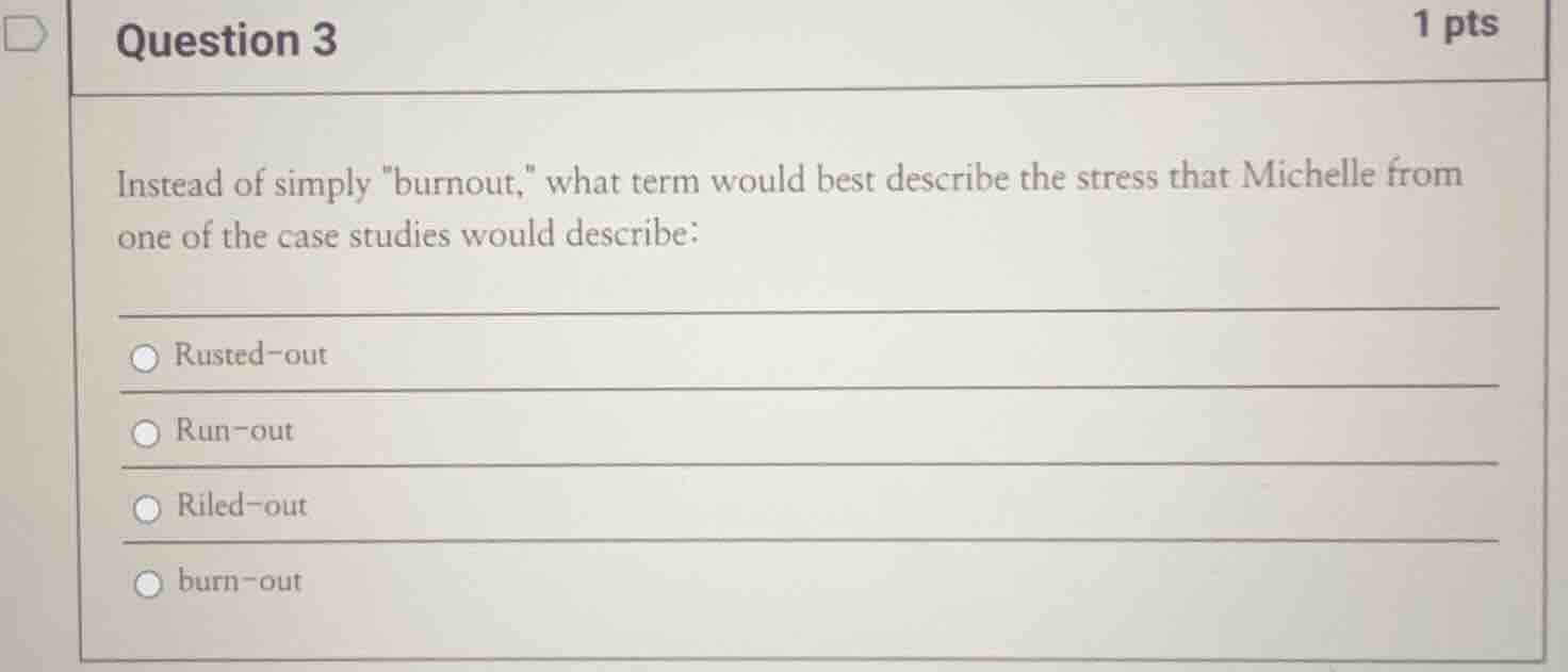 question 3 1 pts instead of simply \burnout,\ what term would best desc…