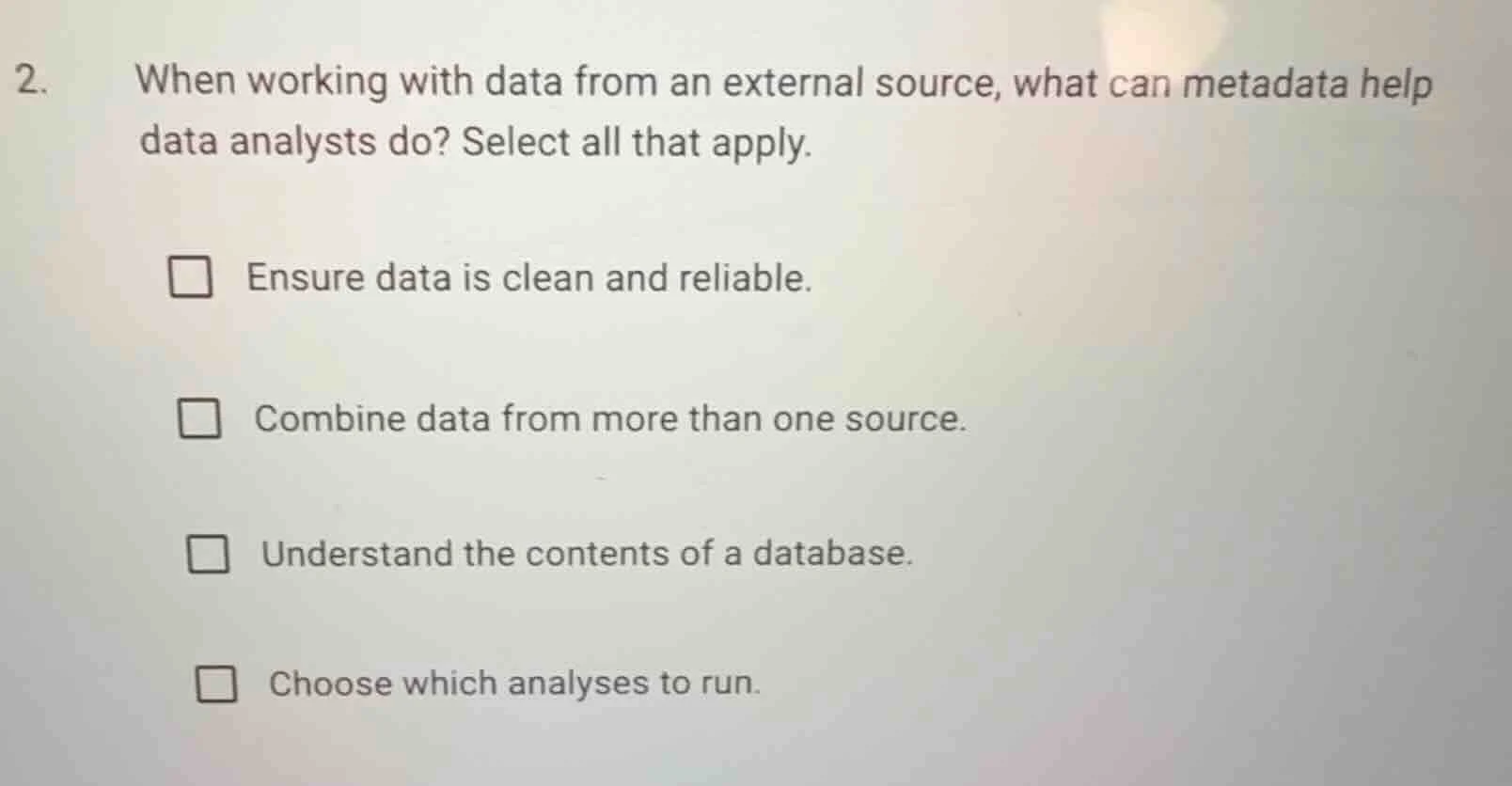 2. when working with data from an external source, what can metadata he…