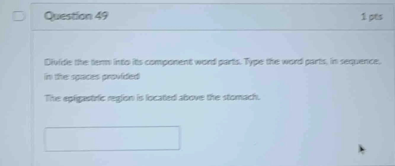 question 49 1 pts divide the term into its component word parts. type t…