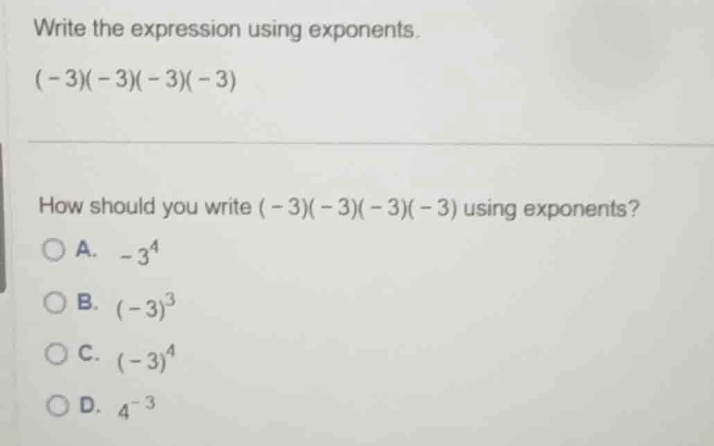 write the expression using exponents. (-3)(-3)(-3)(-3) how should you w…