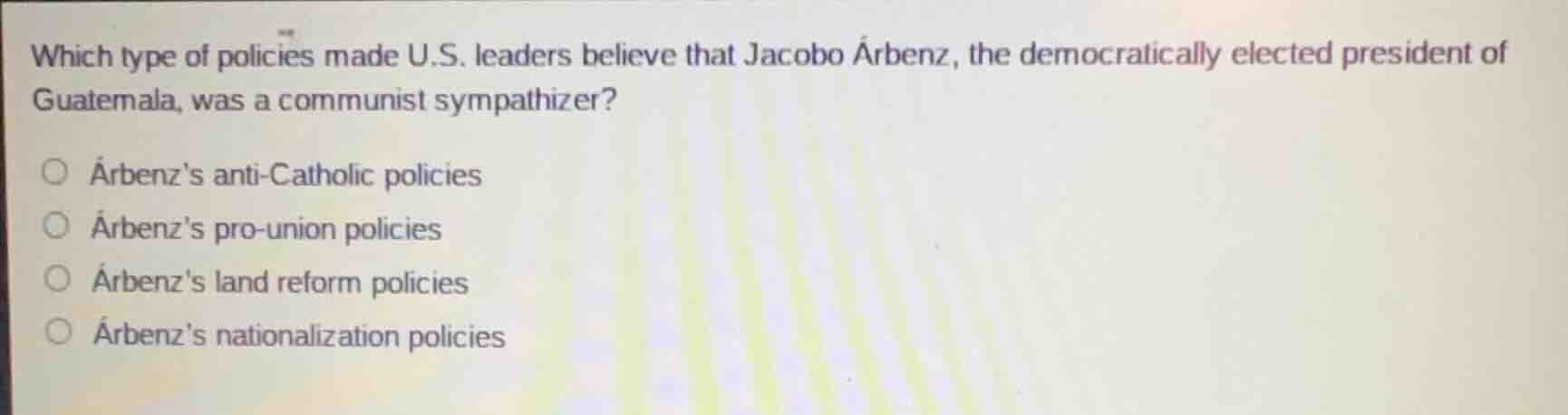 which type of policies made u.s. leaders believe that jacobo árbenz, th…