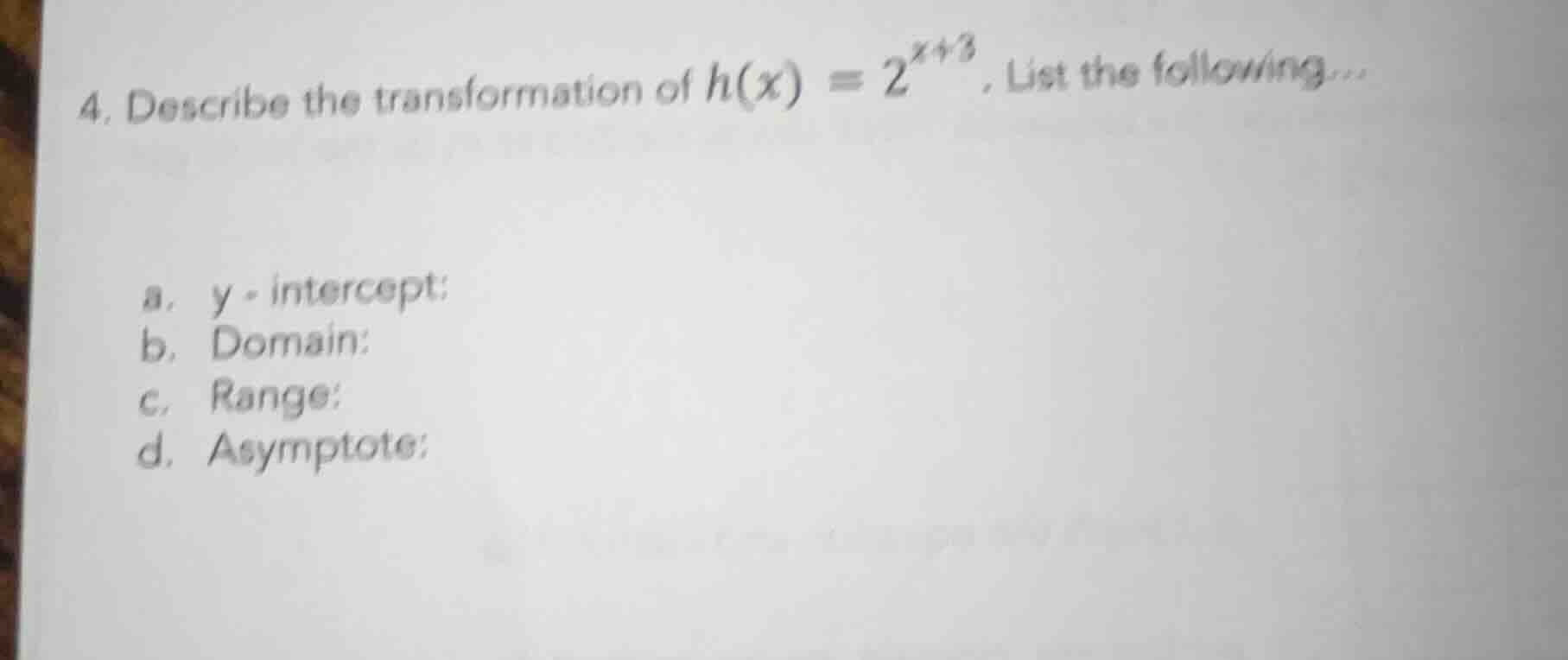 4. describe the transformation of $h(x) = 2^{x + 3}$. list the followin…
