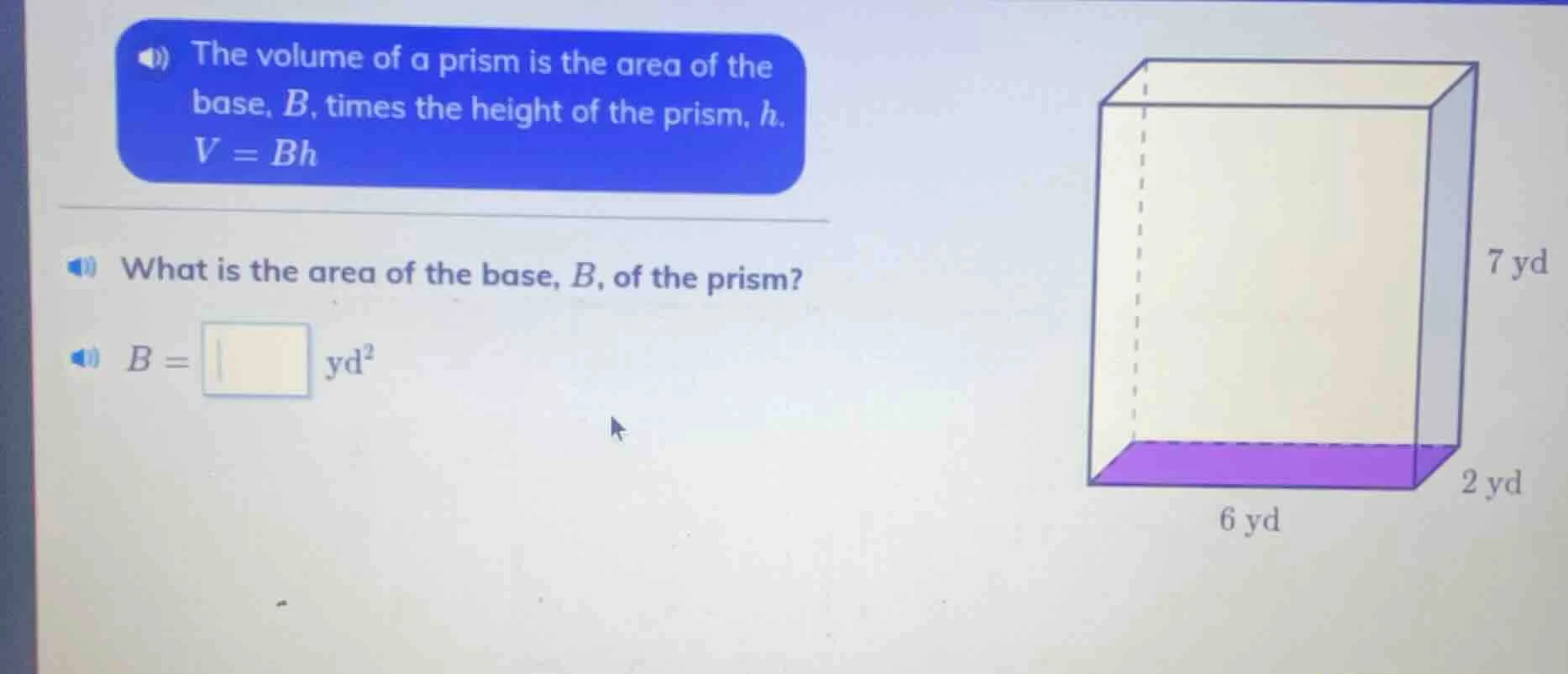 the volume of a prism is the area of the base, b, times the height of t…