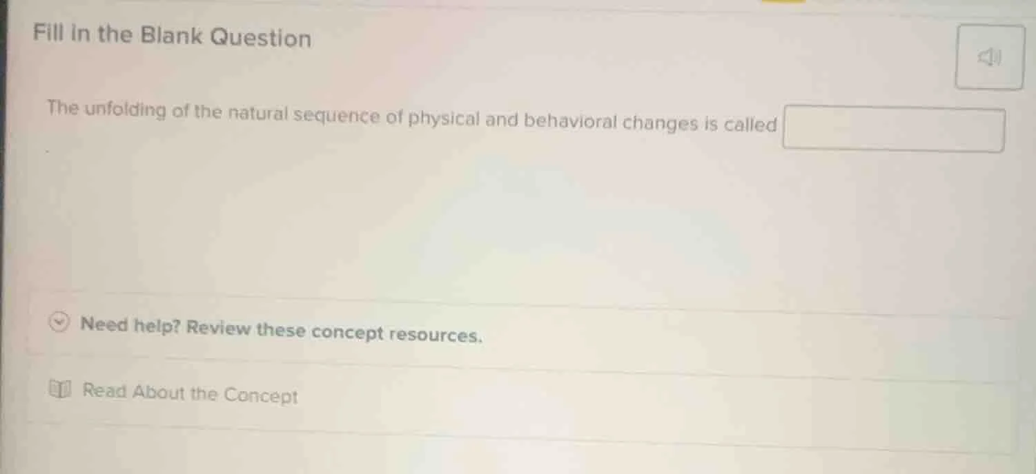 fill in the blank question the unfolding of the natural sequence of phy…