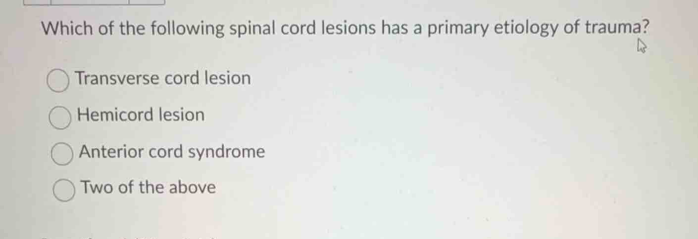 which of the following spinal cord lesions has a primary etiology of tr…