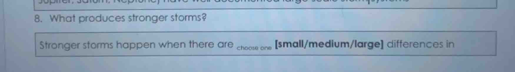 8. what produces stronger storms? stronger storms happen when there are…