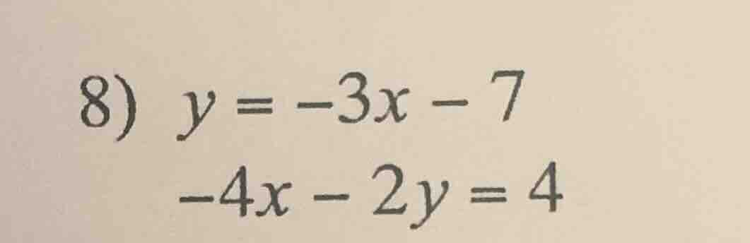 8) y = -3x - 7 -4x - 2y = 4