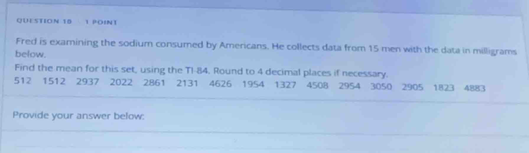 question 18 1 point fred is examining the sodium consumed by americans.…