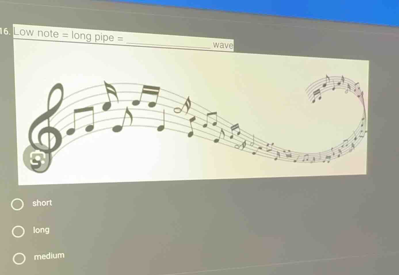 16. low note = long pipe = _____________ wave options: short, long, med…