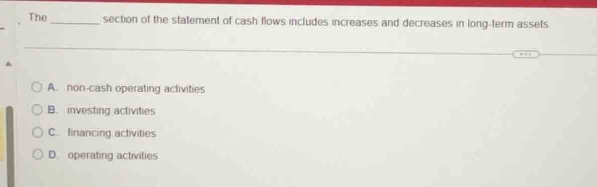 the ______ section of the statement of cash flows includes increases an…