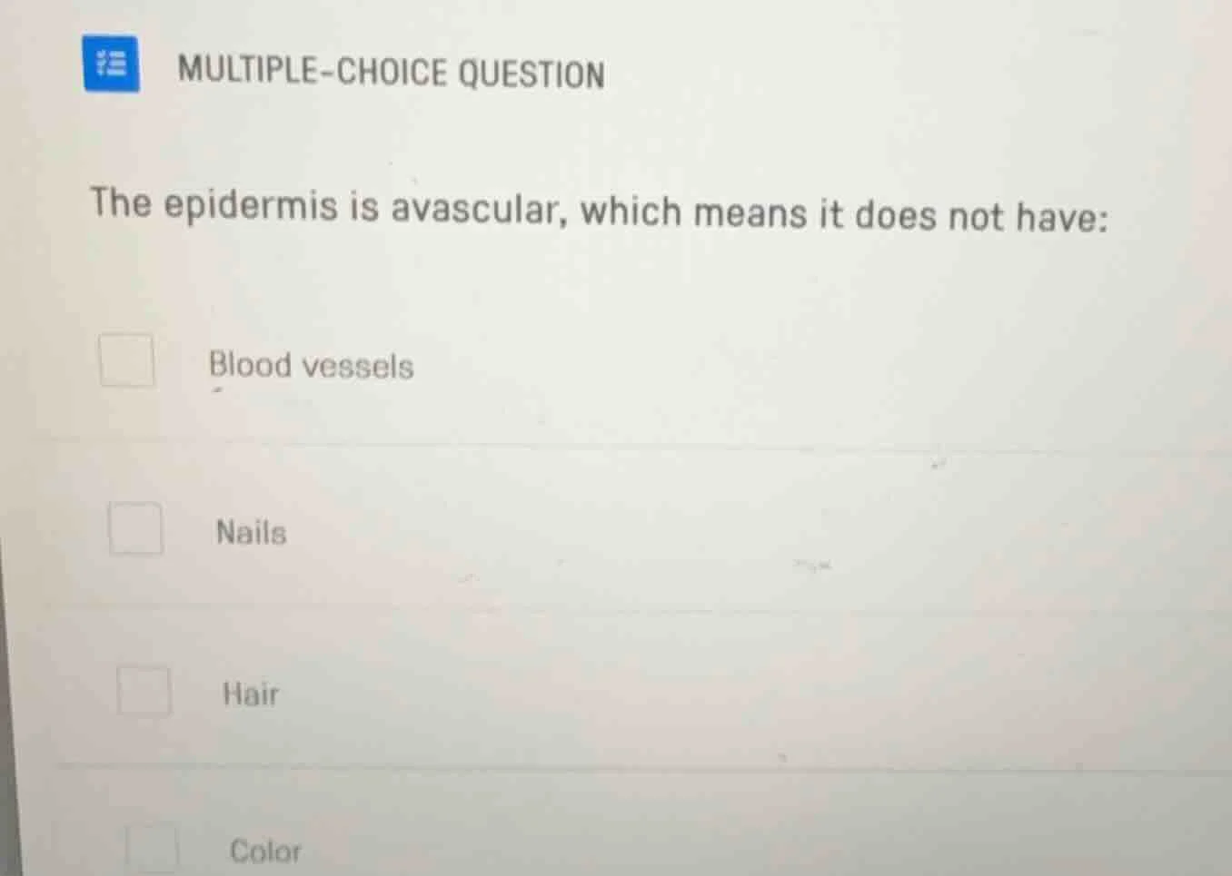 multiple-choice question the epidermis is avascular, which means it doe…