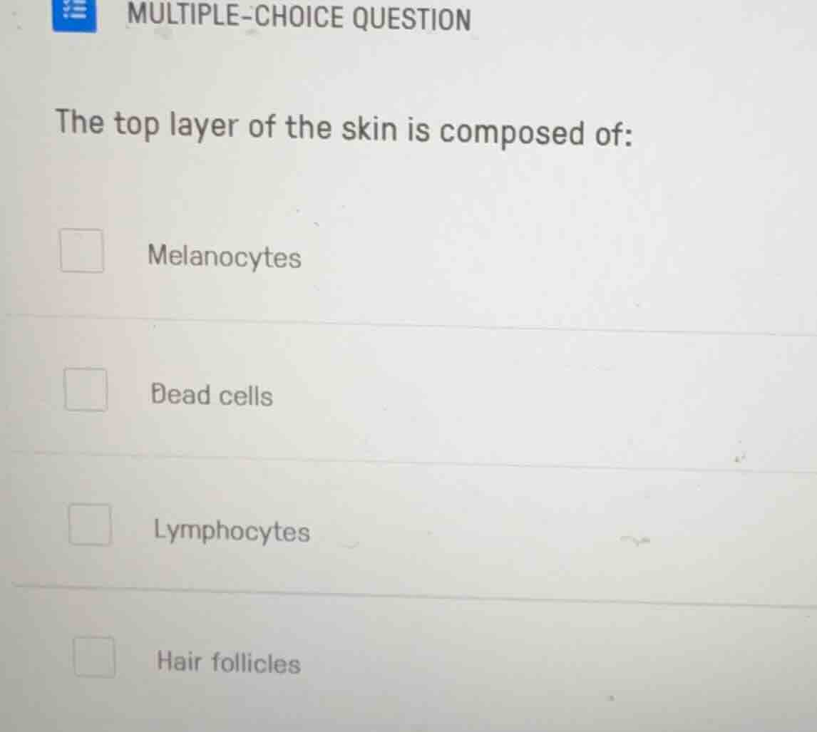 multiple-choice question the top layer of the skin is composed of: mela…