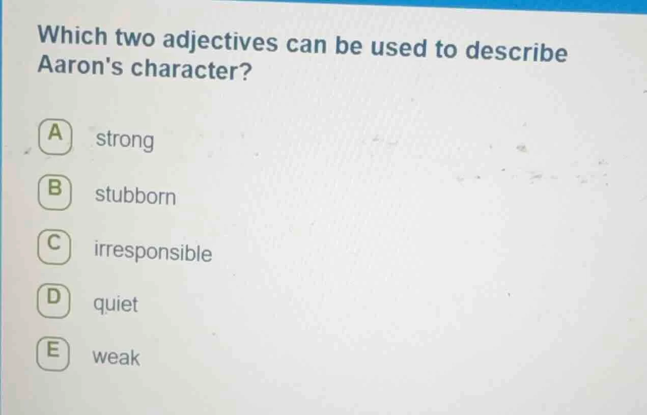 which two adjectives can be used to describe aarons character? a strong…