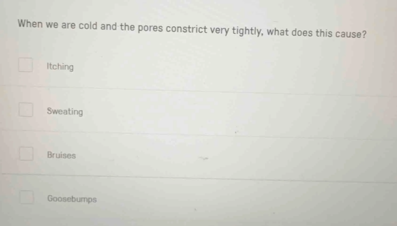 when we are cold and the pores constrict very tightly, what does this c…